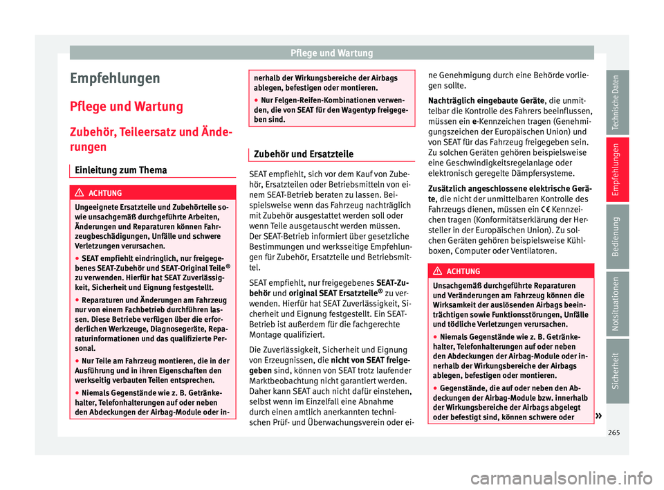 Seat Alhambra 2017 Betriebsanleitung (in German) Pflege und Wartung
Empfehlungen
Pfl e
g
e und Wartung
Zubehör, Teileersatz und Ände-
rungen Einleitung zum Thema ACHTUNG
Ungeeignete Ersatzteile und Zubehörteile so-
wie u n
sachgemäß durchgefü Seat Alhambra 2017 Betriebsanleitung (in German) Pflege und Wartung
Empfehlungen
Pfl e
g
e und Wartung
Zubehör, Teileersatz und Ände-
rungen Einleitung zum Thema ACHTUNG
Ungeeignete Ersatzteile und Zubehörteile so-
wie u n
sachgemäß durchgefü