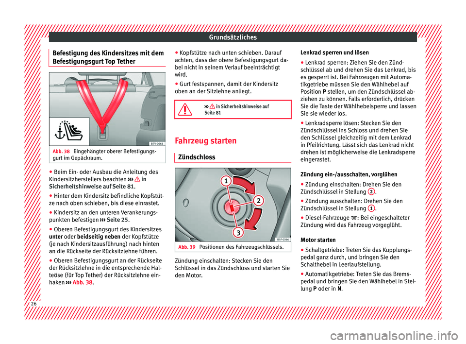 Seat Alhambra 2017  Betriebsanleitung (in German) Grundsätzliches
Befestigung des Kindersitzes mit dem
B ef
e
stigungsgurt Top Tether Abb. 38 
Eingehängter oberer Befestigungs-
gur t
 im Gepäc

kraum. ●
Beim Ein- oder Ausbau die Anleitung des
Ki