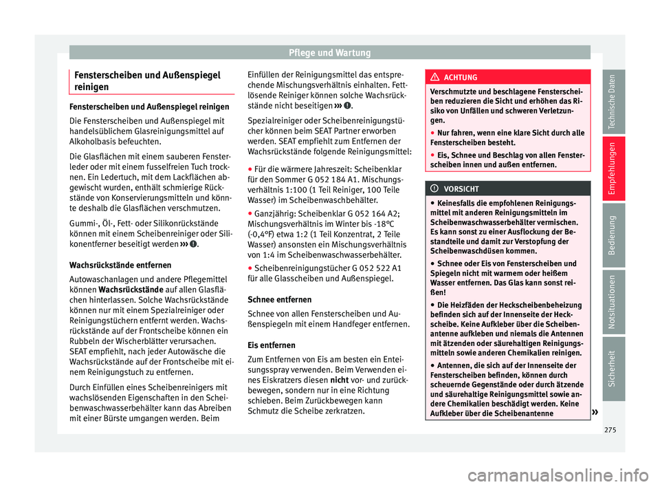 Seat Alhambra 2017  Betriebsanleitung (in German) Pflege und Wartung
Fensterscheiben und Außenspiegel
r einig
en Fensterscheiben und Außenspiegel reinigen
Die Fen
s
terscheiben und Außenspiegel mit
handelsüblichem Glasreinigungsmittel auf
Alkohol