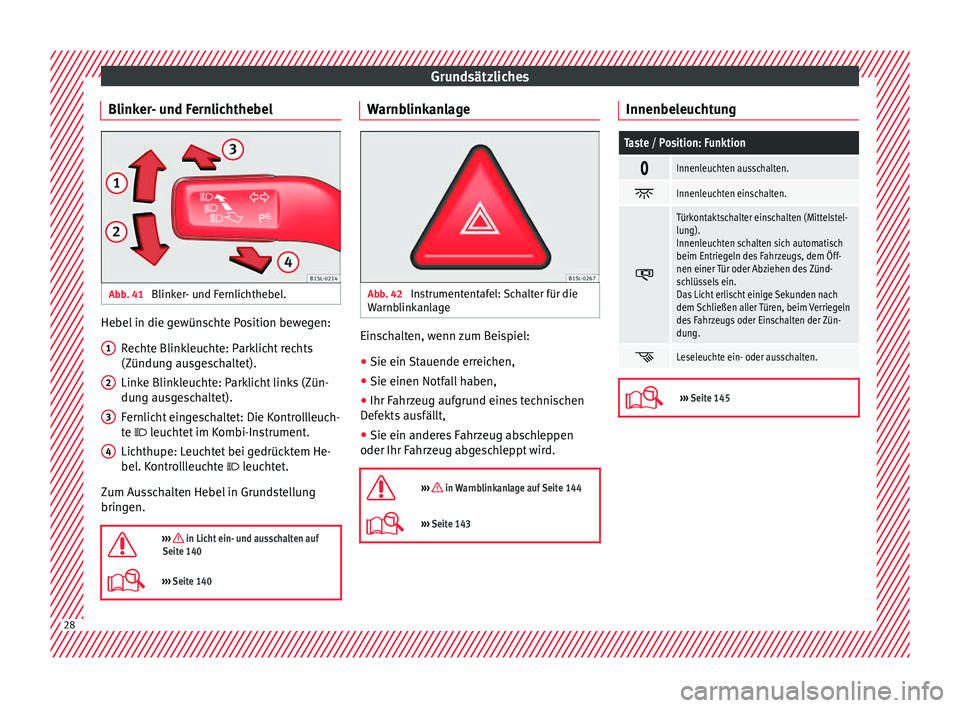 Seat Alhambra 2017 Betriebsanleitung (in German) Grundsätzliches
Blinker- und Fernlichthebel Abb. 41
Blinker- und Fernlichthebel. Hebel in die gewünschte Position bewegen:
Rec
ht
e Blinkleuchte: Parklicht rechts
(Zündung ausgeschaltet).
Linke Bl Seat Alhambra 2017 Betriebsanleitung (in German) Grundsätzliches
Blinker- und Fernlichthebel Abb. 41
Blinker- und Fernlichthebel. Hebel in die gewünschte Position bewegen:
Rec
ht
e Blinkleuchte: Parklicht rechts
(Zündung ausgeschaltet).
Linke Bl