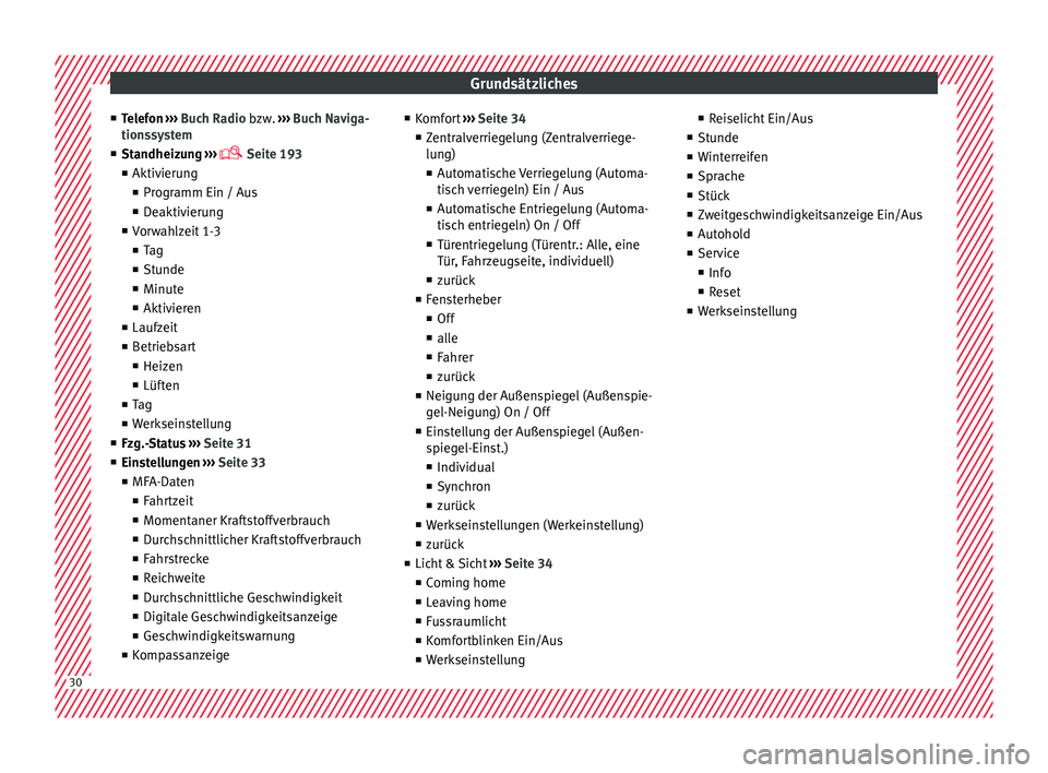 Seat Alhambra 2017  Betriebsanleitung (in German) Grundsätzliches
■ Tel
ef
on ››› Buch Radio bzw.  ››› Buch Naviga-
tionssystem
■ Standheizung  ››› 
 Seite 193
■ Aktivierung
■ Programm Ein / Aus
■ Deaktivierung
■ Vor