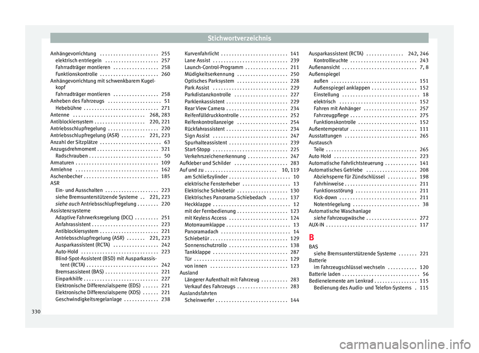 Seat Alhambra 2017 Betriebsanleitung (in German) Stichwortverzeichnis
Anhängevorrichtung . . . . . . . . . . . . . . . . . . . . . . 255 elektri
s
ch entriegeln . . . . . . . . . . . . . . . . . . . . 257
Fahrradträger montieren . . . . . . . . Seat Alhambra 2017 Betriebsanleitung (in German) Stichwortverzeichnis
Anhängevorrichtung . . . . . . . . . . . . . . . . . . . . . . 255 elektri
s
ch entriegeln . . . . . . . . . . . . . . . . . . . . 257
Fahrradträger montieren . . . . . . . .