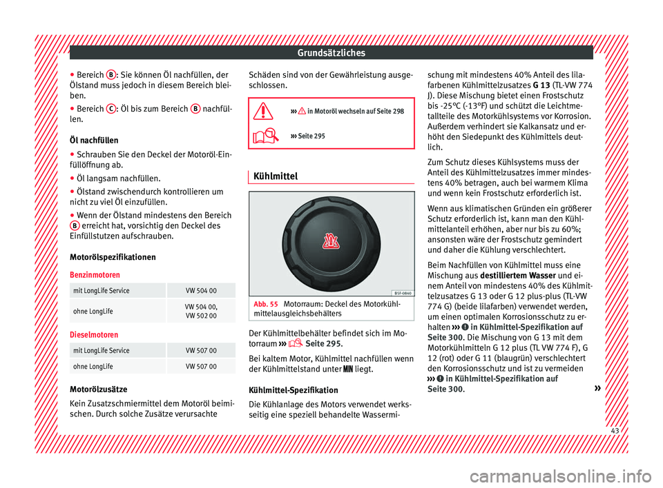 Seat Alhambra 2017  Betriebsanleitung (in German) Grundsätzliches
● Ber
eic
h B : Sie können Öl nachfüllen, der
Öl s
t
and muss jedoch in diesem Bereich blei-
ben.
● Bereich  C : Öl bis zum Bereich 
B  nachfül-
l en.
Öl  n

achfüllen
●