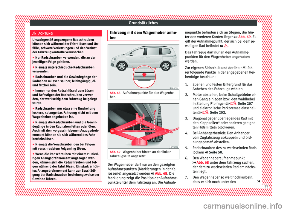 Seat Alhambra 2017 Betriebsanleitung (in German) Grundsätzliches
ACHTUNG
Unsachgemäß angezogene Radschrauben
können s ic
h während der Fahrt lösen und Un-
fälle, schwere Verletzungen und den Verlust
der Fahrzeugkontrolle verursachen.
● Nur Seat Alhambra 2017 Betriebsanleitung (in German) Grundsätzliches
ACHTUNG
Unsachgemäß angezogene Radschrauben
können s ic
h während der Fahrt lösen und Un-
fälle, schwere Verletzungen und den Verlust
der Fahrzeugkontrolle verursachen.
● Nur