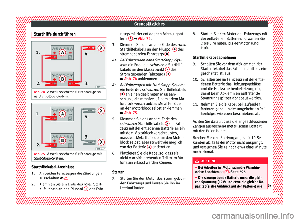 Seat Alhambra 2017  Betriebsanleitung (in German) Grundsätzliches
Starthilfe durchführen Abb. 74 
Anschlussschema für Fahrzeuge oh-
ne  St
ar
t-Stopp-System. Abb. 75 
Anschlussschema für Fahrzeuge mit
St ar
t

-Stopp-System. Starthilfekabel-Ansch