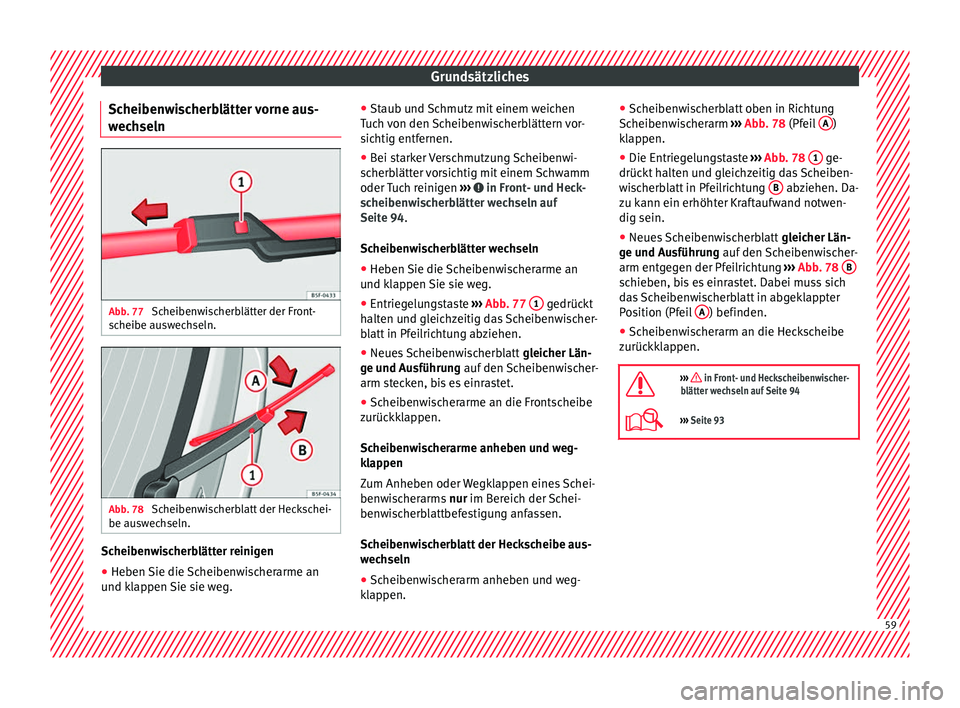 Seat Alhambra 2017  Betriebsanleitung (in German) Grundsätzliches
Scheibenwischerblätter vorne aus-
w ec
hseln Abb. 77 
Scheibenwischerblätter der Front-
s c
heibe au
swechseln. Abb. 78 
Scheibenwischerblatt der Heckschei-
be au sw
ec

hseln. Sche