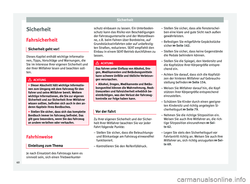 Seat Alhambra 2017  Betriebsanleitung (in German) Sicherheit
Sicherheit
F ahr
s
icherheit
Sicherheit geht vor! Dieses Kapitel enthält wichtige Informatio-
nen, Tip
p

s, Vorschläge und Warnungen, die
Sie im Interesse Ihrer eigenen Sicherheit und
de