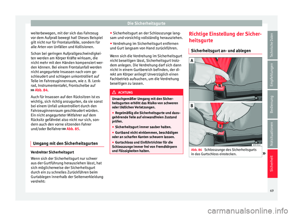 Seat Alhambra 2017 Betriebsanleitung (in German) Die Sicherheitsgurte
weiterbewegen, mit der sich das Fahrzeug
v or dem Aufpr
al
l bewegt hat! Dieses Beispiel
gilt nicht nur für Frontalunfälle, sondern für
alle Arten von Unfällen und Kollisionen Seat Alhambra 2017 Betriebsanleitung (in German) Die Sicherheitsgurte
weiterbewegen, mit der sich das Fahrzeug
v or dem Aufpr
al
l bewegt hat! Dieses Beispiel
gilt nicht nur für Frontalunfälle, sondern für
alle Arten von Unfällen und Kollisionen