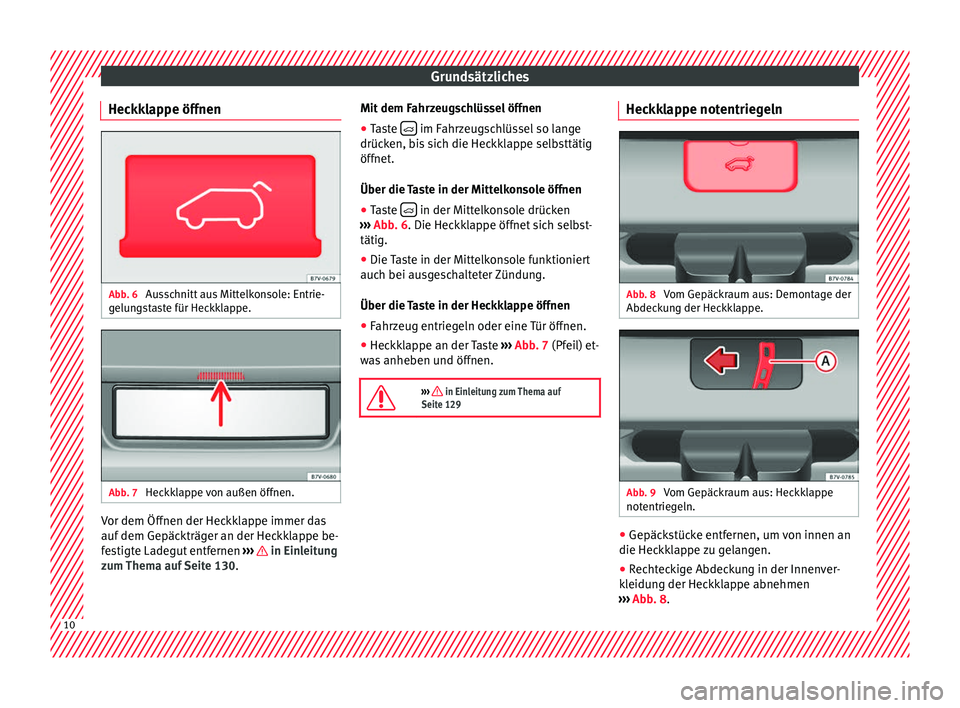Seat Alhambra 2016 Betriebsanleitung (in German) Grundsätzliches
Heckklappe öffnen Abb. 6
Ausschnitt aus Mittelkonsole: Entrie-
g elu
n
gstaste für Heckklappe. Abb. 7
Heckklappe von außen öffnen. Vor dem Öffnen der Heckklappe immer das
auf
Seat Alhambra 2016 Betriebsanleitung (in German) Grundsätzliches
Heckklappe öffnen Abb. 6
Ausschnitt aus Mittelkonsole: Entrie-
g elu
n
gstaste für Heckklappe. Abb. 7
Heckklappe von außen öffnen. Vor dem Öffnen der Heckklappe immer das
auf