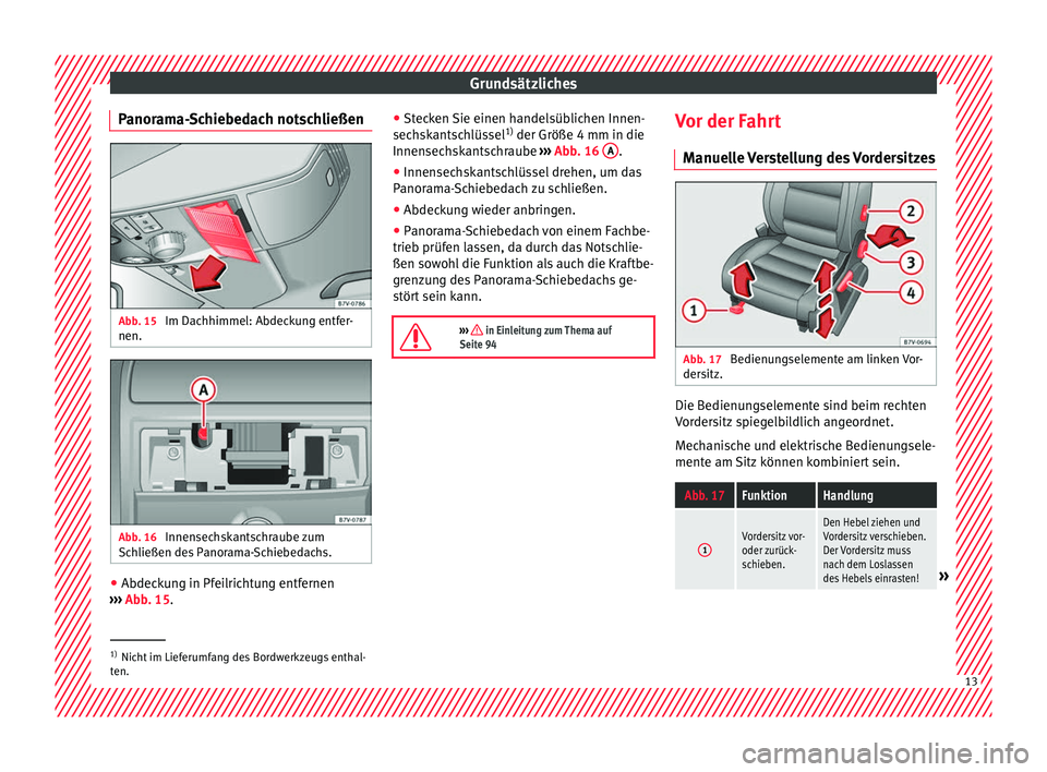 Seat Alhambra 2016 Betriebsanleitung (in German) Grundsätzliches
Panorama-Schiebedach notschließen Abb. 15
Im Dachhimmel: Abdeckung entfer-
nen. Abb. 16
Innensechskantschraube zum
Sc h
ließen de
s Panorama-Schiebedachs. ●
Abdeckung in Pfeilri Seat Alhambra 2016 Betriebsanleitung (in German) Grundsätzliches
Panorama-Schiebedach notschließen Abb. 15
Im Dachhimmel: Abdeckung entfer-
nen. Abb. 16
Innensechskantschraube zum
Sc h
ließen de
s Panorama-Schiebedachs. ●
Abdeckung in Pfeilri