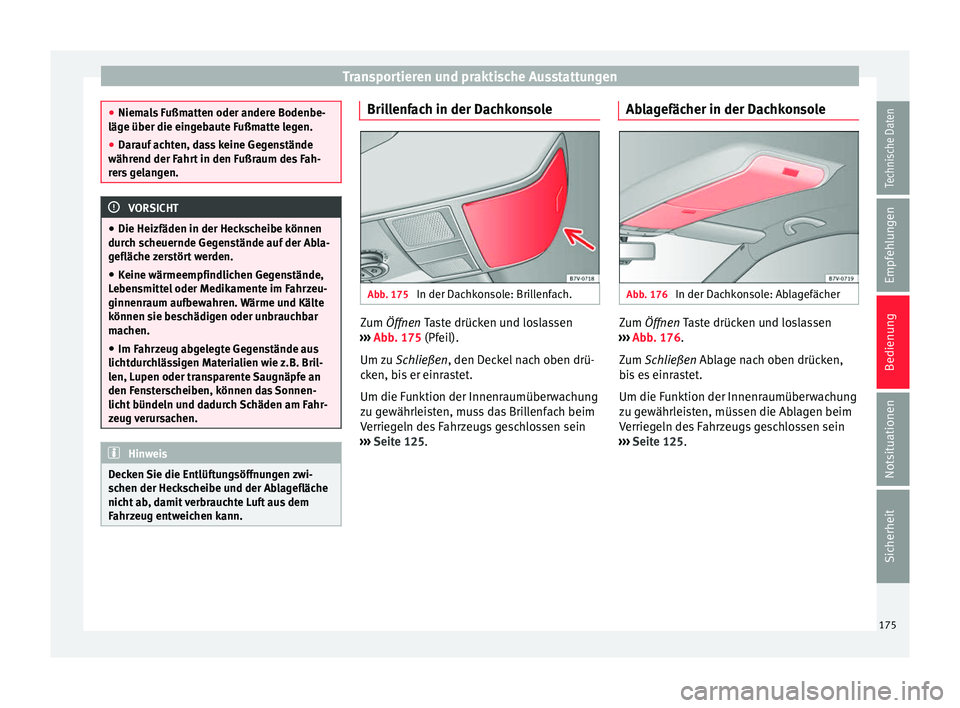 Seat Alhambra 2016 Betriebsanleitung (in German) Transportieren und praktische Ausstattungen
●
Niema l
s Fußmatten oder andere Bodenbe-
läge über die eingebaute Fußmatte legen.
● Darauf achten, dass keine Gegenstände
während der Fahr
t in Seat Alhambra 2016 Betriebsanleitung (in German) Transportieren und praktische Ausstattungen
●
Niema l
s Fußmatten oder andere Bodenbe-
läge über die eingebaute Fußmatte legen.
● Darauf achten, dass keine Gegenstände
während der Fahr
t in
