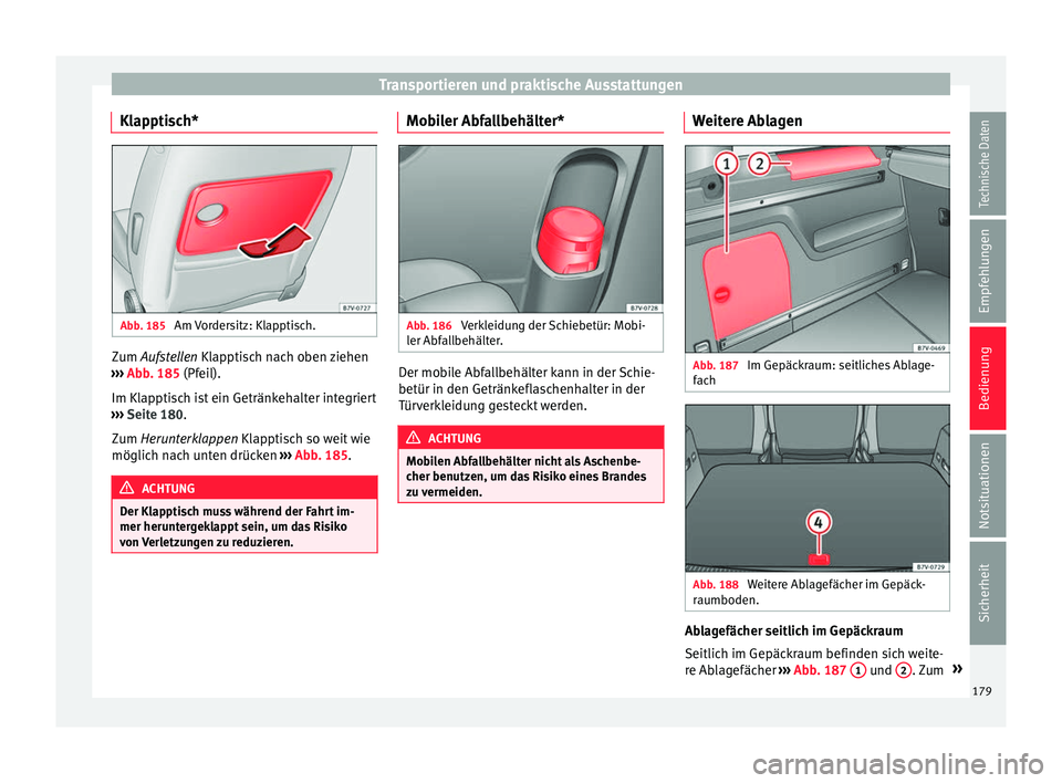 Seat Alhambra 2016  Betriebsanleitung (in German) Transportieren und praktische Ausstattungen
Klapptisch* Abb. 185 
Am Vordersitz: Klapptisch. Zum A
ufstellen Klapptisch nach oben ziehen
› ›
›  Abb. 185 (Pfeil).
Im Klapptisch ist ein Getränkeh