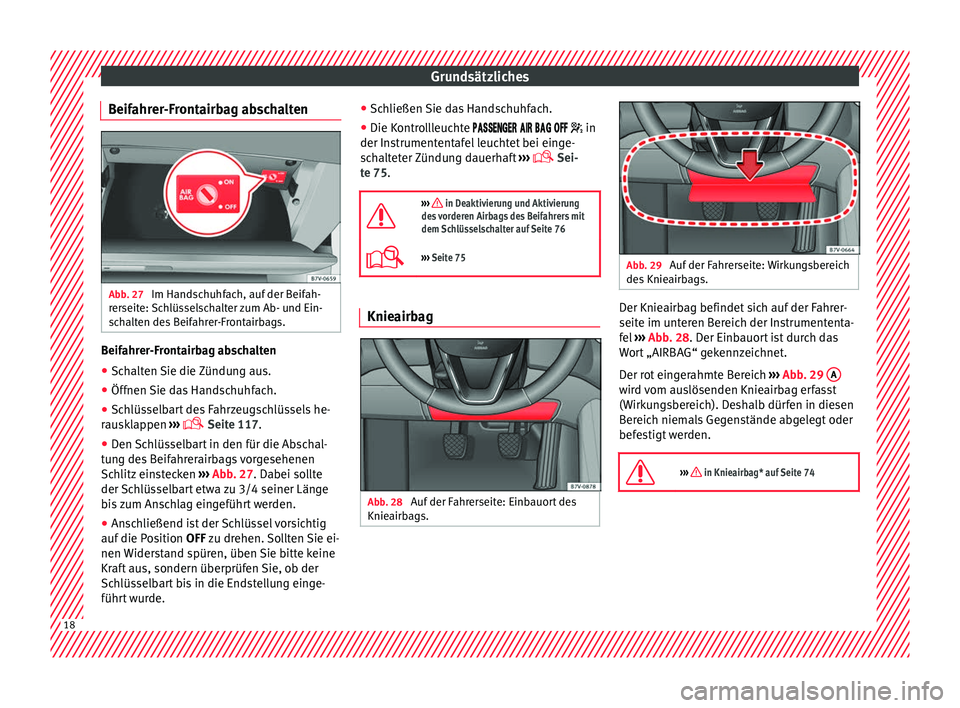 Seat Alhambra 2016 Betriebsanleitung (in German) Grundsätzliches
Beifahrer-Frontairbag abschalten Abb. 27
Im Handschuhfach, auf der Beifah-
r er
seit
e: Schlüsselschalter zum Ab- und Ein-
schalten des Beifahrer-Frontairbags. Beifahrer-Frontairbag Seat Alhambra 2016 Betriebsanleitung (in German) Grundsätzliches
Beifahrer-Frontairbag abschalten Abb. 27
Im Handschuhfach, auf der Beifah-
r er
seit
e: Schlüsselschalter zum Ab- und Ein-
schalten des Beifahrer-Frontairbags. Beifahrer-Frontairbag