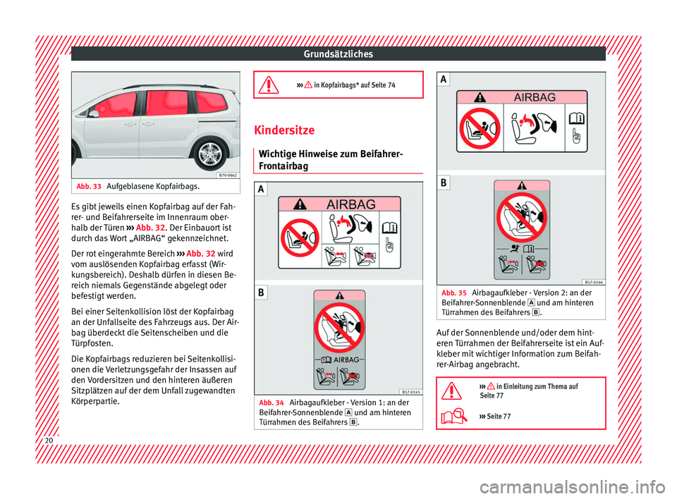 Seat Alhambra 2016  Betriebsanleitung (in German) Grundsätzliches
Abb. 33 
Aufgeblasene Kopfairbags. Es gibt jeweils einen Kopfairbag auf der Fah-
r
er
- u
nd Beifahrerseite im Innenraum ober-
halb der Türen  ››› Abb. 32. Der Einbauort ist
du