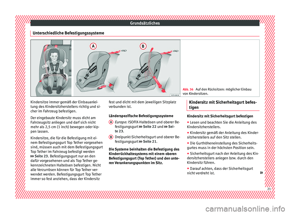 Seat Alhambra 2016  Betriebsanleitung (in German) Grundsätzliches
Unterschiedliche Befestigungssysteme Abb. 36 
Auf den Rücksitzen: möglicher Einbau
von Kinder s
itzen. Kindersitze immer gemäß der Einbauanlei-
t
u
n

g des Kindersitzherstellers 