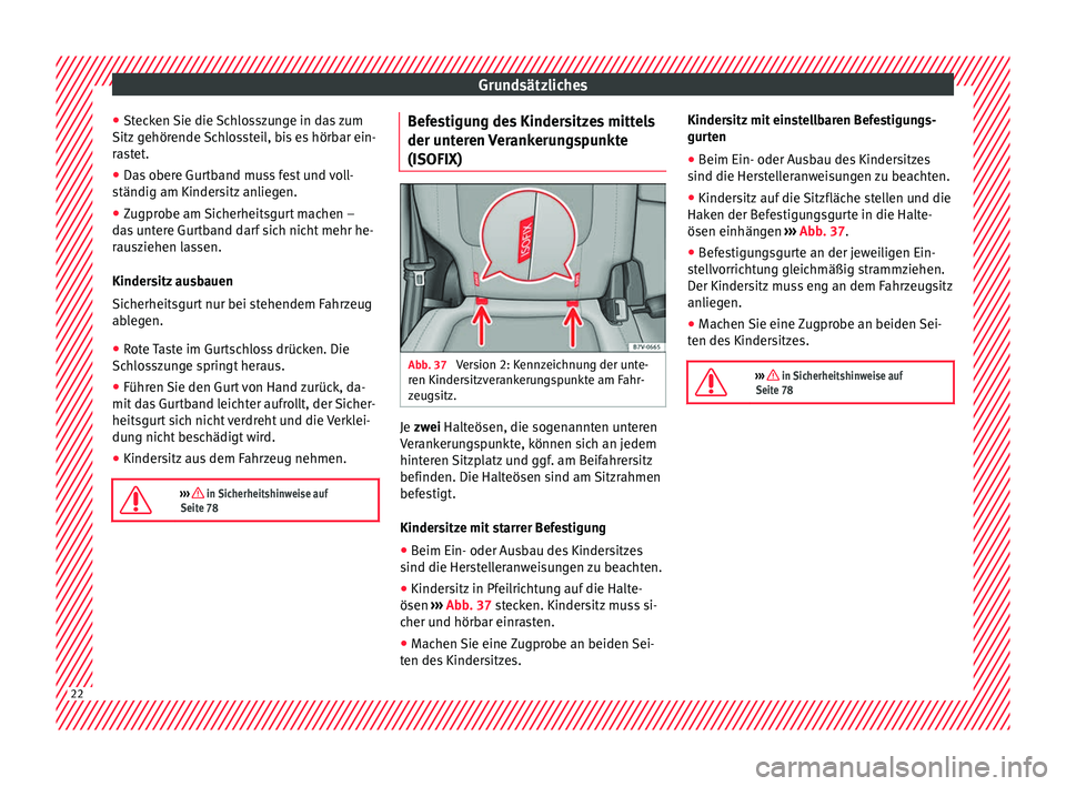 Seat Alhambra 2016  Betriebsanleitung (in German) Grundsätzliches
● St ec
k
en Sie die Schlosszunge in das zum
Sitz gehörende Schlossteil, bis es hörbar ein-
rastet.
● Das obere Gurtband muss fest und voll-
ständig am Kinders
 itz anliegen.
