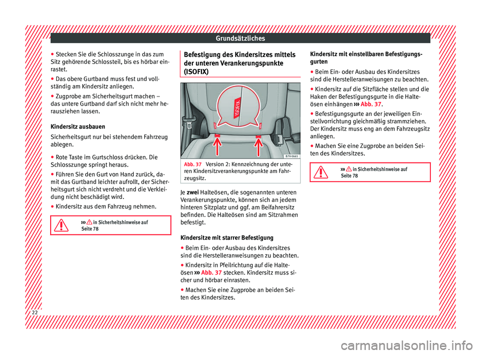 Seat Alhambra 2016  Betriebsanleitung (in German) Grundsätzliches
● St ec
k
en Sie die Schlosszunge in das zum
Sitz gehörende Schlossteil, bis es hörbar ein-
rastet.
● Das obere Gurtband muss fest und voll-
ständig am Kinders
 itz anliegen.
�