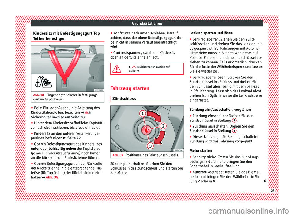Seat Alhambra 2016  Betriebsanleitung (in German) Grundsätzliches
Kindersitz mit Befestigungsgurt Top
T ether bef
e
stigenAbb. 38 
Eingehängter oberer Befestigungs-
gur t
 im Gepäc

kraum. ●
Beim Ein- oder Ausbau die Anleitung des
Kinder s
itzhe