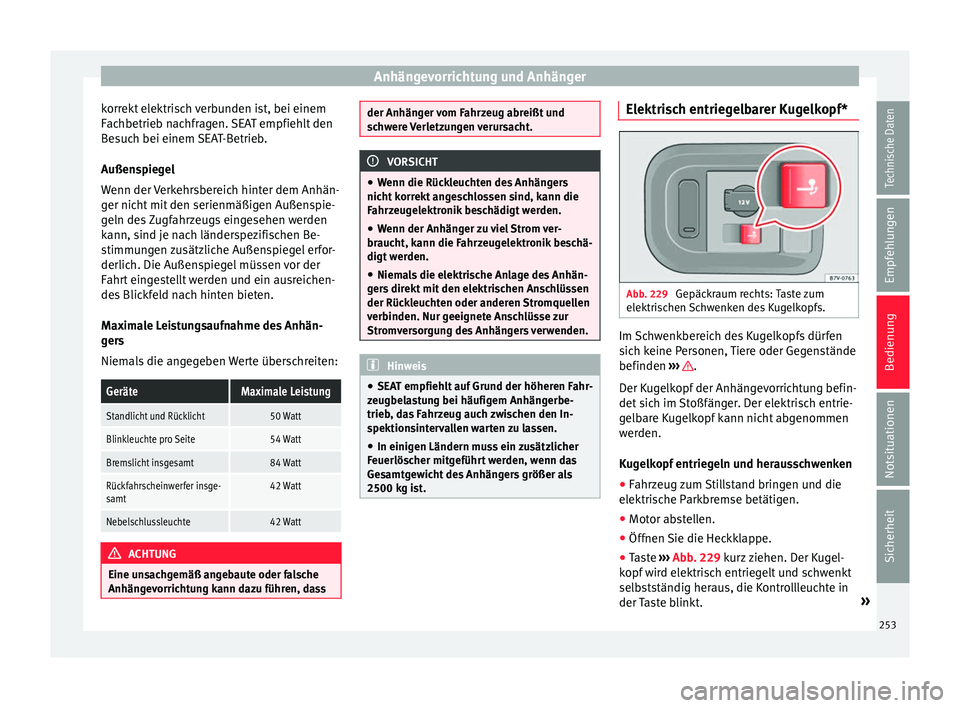 Seat Alhambra 2016 Betriebsanleitung (in German) Anhängevorrichtung und Anhänger
korrekt elektrisch verbunden ist, bei einem
F ac
hbetrie
b nachfragen. SEAT empfiehlt den
Besuch bei einem SEAT-Betrieb.
Außenspiegel
Wenn der Verkehrsbereich hinter Seat Alhambra 2016 Betriebsanleitung (in German) Anhängevorrichtung und Anhänger
korrekt elektrisch verbunden ist, bei einem
F ac
hbetrie
b nachfragen. SEAT empfiehlt den
Besuch bei einem SEAT-Betrieb.
Außenspiegel
Wenn der Verkehrsbereich hinter