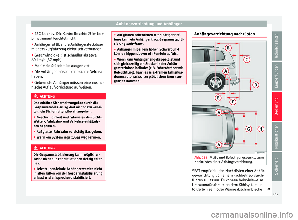 Seat Alhambra 2016  Betriebsanleitung (in German) Anhängevorrichtung und Anhänger
● ESC
 i
st aktiv. Die Kontrollleuchte   im Kom-
biinstrument leuchtet nicht.
● Anhänger ist über die Anhängersteckdose
mit dem Z
 ugfahrzeug elektrisch ver