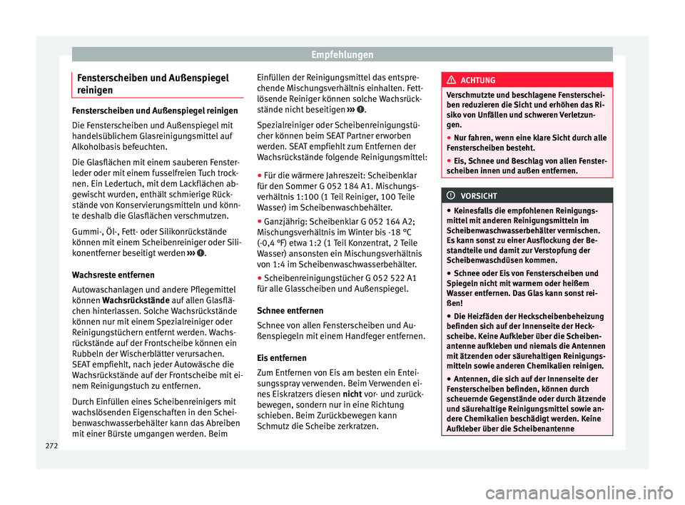 Seat Alhambra 2016  Betriebsanleitung (in German) Empfehlungen
Fensterscheiben und Außenspiegel
r einig
en Fensterscheiben und Außenspiegel reinigen
Die Fen
s
terscheiben und Außenspiegel mit
handelsüblichem Glasreinigungsmittel auf
Alkoholbasis 