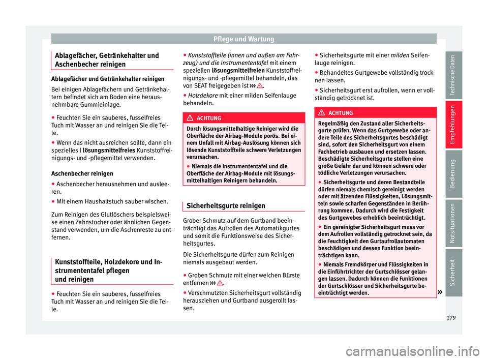 Seat Alhambra 2016 Betriebsanleitung (in German) Pflege und Wartung
Ablagefächer, Getränkehalter und
As c
henbec
her reinigenAblagefächer und Getränkehalter reinigen
Bei einig
en Ab
lagefächern und Getränkehal-
tern befindet sich am Boden ein Seat Alhambra 2016 Betriebsanleitung (in German) Pflege und Wartung
Ablagefächer, Getränkehalter und
As c
henbec
her reinigenAblagefächer und Getränkehalter reinigen
Bei einig
en Ab
lagefächern und Getränkehal-
tern befindet sich am Boden ein
