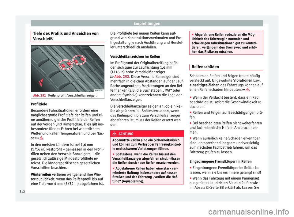 Seat Alhambra 2016 Betriebsanleitung (in German) Empfehlungen
Tiefe des Profils und Anzeichen von
V er
s
chleiß Abb. 252
Reifenprofil: Verschleißanzeiger. Profiltiefe
B
e
sonder
e Fahrsituationen erfordern eine
möglichst große Profiltiefe der Seat Alhambra 2016 Betriebsanleitung (in German) Empfehlungen
Tiefe des Profils und Anzeichen von
V er
s
chleiß Abb. 252
Reifenprofil: Verschleißanzeiger. Profiltiefe
B
e
sonder
e Fahrsituationen erfordern eine
möglichst große Profiltiefe der