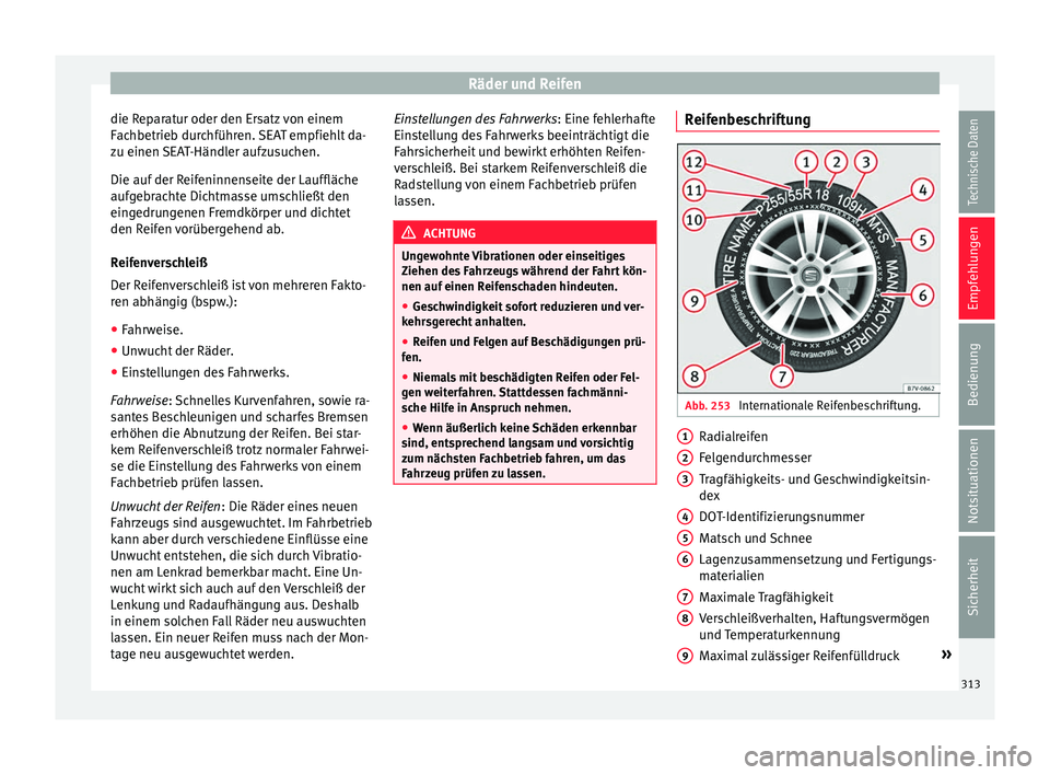 Seat Alhambra 2016 Betriebsanleitung (in German) Räder und Reifen
die Reparatur oder den Ersatz von einem
F ac
hbetrie
b durchführen. SEAT empfiehlt da-
zu einen SEAT-Händler aufzusuchen.
Die auf der Reifeninnenseite der Lauffläche
aufgebrachte Seat Alhambra 2016 Betriebsanleitung (in German) Räder und Reifen
die Reparatur oder den Ersatz von einem
F ac
hbetrie
b durchführen. SEAT empfiehlt da-
zu einen SEAT-Händler aufzusuchen.
Die auf der Reifeninnenseite der Lauffläche
aufgebrachte