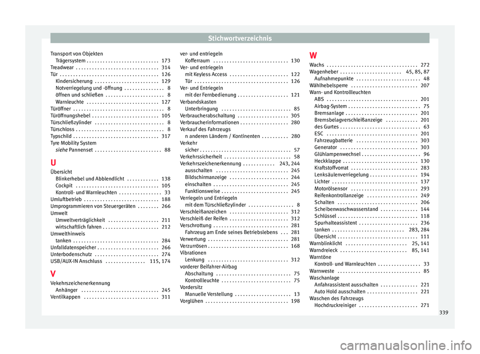 Seat Alhambra 2016  Betriebsanleitung (in German) Stichwortverzeichnis
Transport von Objekten Träg
er
system . . . . . . . . . . . . . . . . . . . . . . . . . . . 173
Treadwear  . . . . . . . . . . . . . . . . . . . . . . . . . . . . . . . 314
Tür 