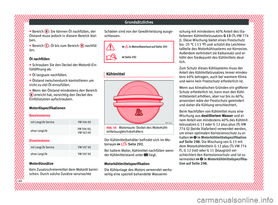 Seat Alhambra 2016 Betriebsanleitung (in German) Grundsätzliches
● Ber
eic
h B : Sie können Öl nachfüllen, der
Öl s
t
and muss jedoch in diesem Bereich blei-
ben.
● Bereich C : Öl bis zum Bereich
B nachfül-
l en.
Öl n
achfüllen
● Seat Alhambra 2016 Betriebsanleitung (in German) Grundsätzliches
● Ber
eic
h B : Sie können Öl nachfüllen, der
Öl s
t
and muss jedoch in diesem Bereich blei-
ben.
● Bereich C : Öl bis zum Bereich
B nachfül-
l en.
Öl n
achfüllen
●