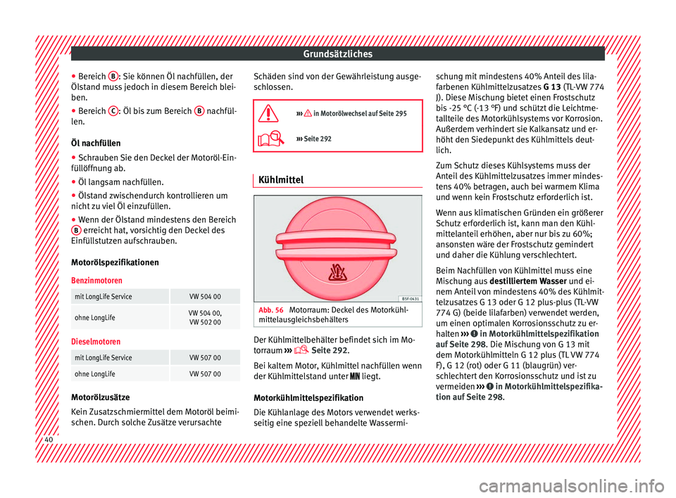 Seat Alhambra 2016  Betriebsanleitung (in German) Grundsätzliches
● Ber
eic
h B : Sie können Öl nachfüllen, der
Öl s
t
and muss jedoch in diesem Bereich blei-
ben.
● Bereich  C : Öl bis zum Bereich 
B  nachfül-
l en.
Öl  n

achfüllen
●