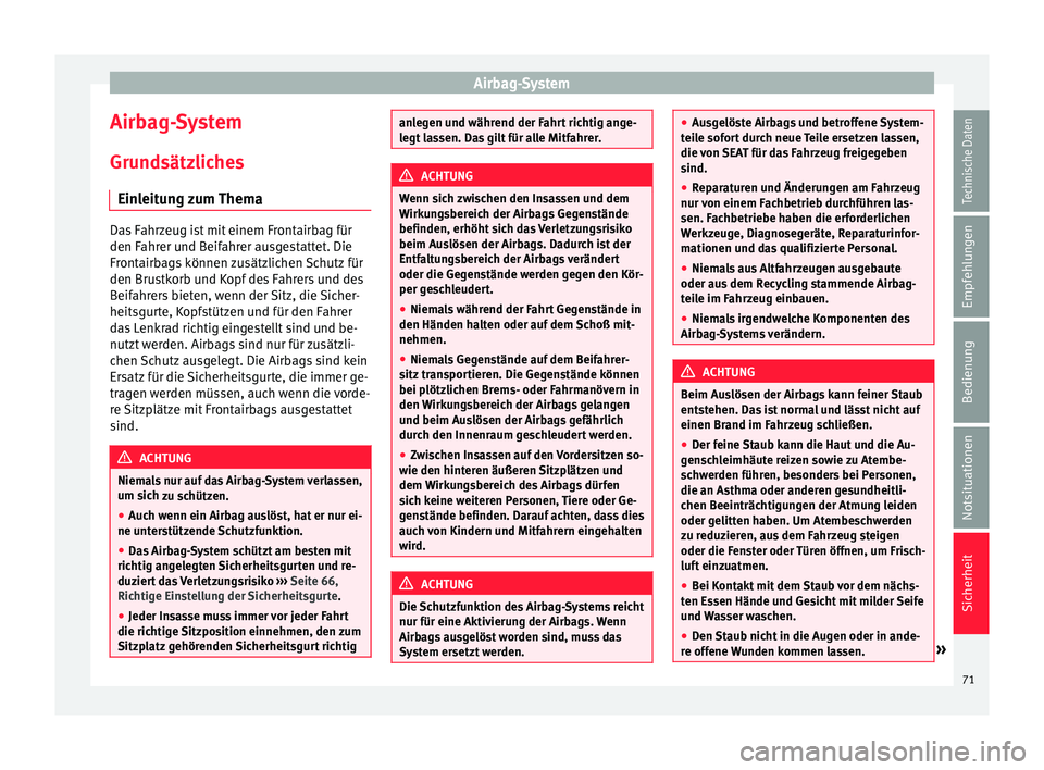 Seat Alhambra 2016  Betriebsanleitung (in German) Airbag-System
Airbag-System
Gru nd
sätz
liches
Einleitung zum Thema Das Fahrzeug ist mit einem Frontairbag für
den Fahr
er u

nd Beifahrer ausgestattet. Die
Frontairbags können zusätzlichen Schutz