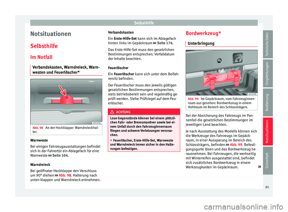 Seat Alhambra 2016  Betriebsanleitung (in German) Selbsthilfe
Notsituationen
Sel b
s
thilfe
Im Notfall Verbandskasten, Warndreieck, Warn-
westen und Feuerlöscher* Abb. 98 
An der Heckklappe: Warndreieckhal-
t er
. Warnweste
B
ei einig
en F

ahrzeuga