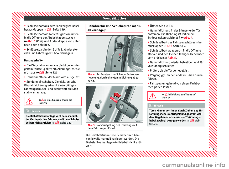 Seat Alhambra 2015  Betriebsanleitung (in German) Grundsätzliches
● Sc h
lüs
selbart aus dem Fahrzeugschlüssel
herausklappen  ››› 
 Seite 119.
● Schlüsselbart am Fahrertürgriff von unten
in die Öffnun
 g der Abdeckkappe stecken
›