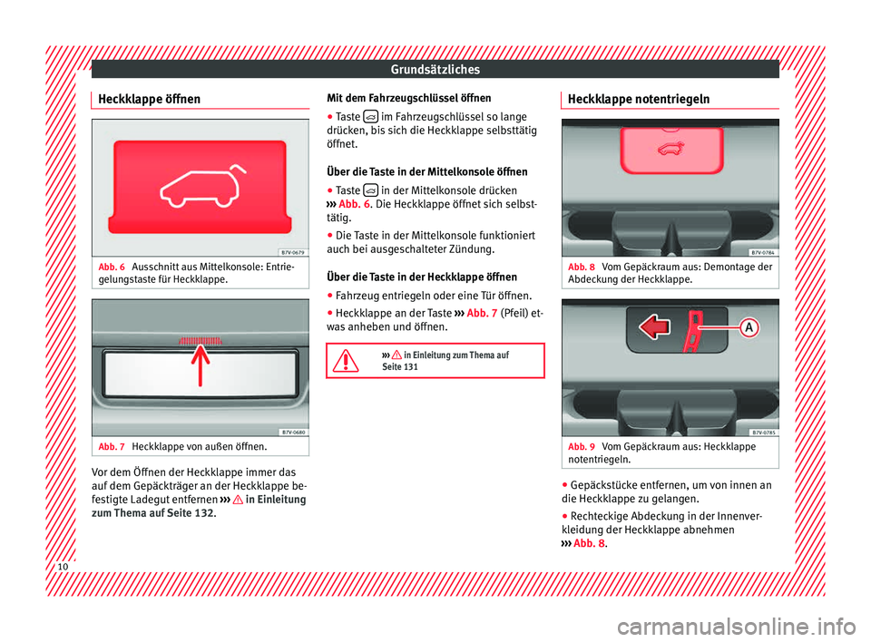 Seat Alhambra 2015  Betriebsanleitung (in German) Grundsätzliches
Heckklappe öffnen Abb. 6 
Ausschnitt aus Mittelkonsole: Entrie-
g elu
n
gstaste für Heckklappe. Abb. 7 
Heckklappe von außen öffnen. Vor dem Öffnen der Heckklappe immer das
auf
 