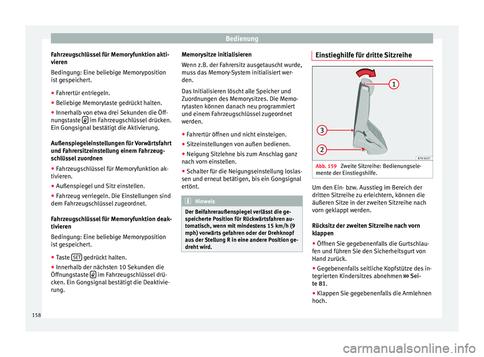 Seat Alhambra 2015 Betriebsanleitung (in German) Bedienung
Fahrzeugschlüssel für Memoryfunktion akti-
v ier
en
B
edingung: Eine beliebige Memoryposition
ist gespeichert.
● Fahrertür entriegeln.
● Beliebige Memorytaste gedrückt halten.
● In Seat Alhambra 2015 Betriebsanleitung (in German) Bedienung
Fahrzeugschlüssel für Memoryfunktion akti-
v ier
en
B
edingung: Eine beliebige Memoryposition
ist gespeichert.
● Fahrertür entriegeln.
● Beliebige Memorytaste gedrückt halten.
● In