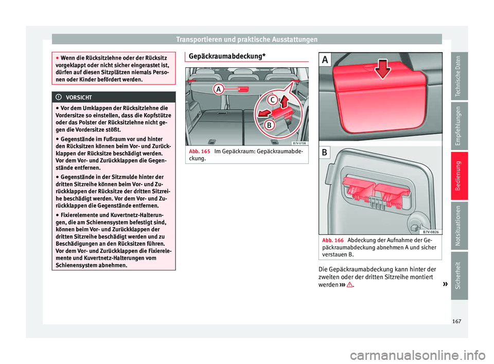 Seat Alhambra 2015 Betriebsanleitung (in German) Transportieren und praktische Ausstattungen
●
Wenn die Rüc k
sitzlehne oder der Rücksitz
vorgeklappt oder nicht sicher eingerastet ist,
dürfen auf diesen Sitzplätzen niemals Perso-
nen oder Kind Seat Alhambra 2015 Betriebsanleitung (in German) Transportieren und praktische Ausstattungen
●
Wenn die Rüc k
sitzlehne oder der Rücksitz
vorgeklappt oder nicht sicher eingerastet ist,
dürfen auf diesen Sitzplätzen niemals Perso-
nen oder Kind
