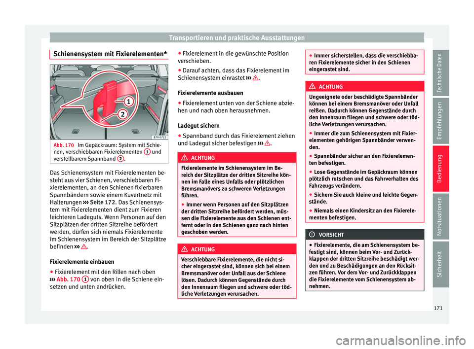 Seat Alhambra 2015 Betriebsanleitung (in German) Transportieren und praktische Ausstattungen
Schienensystem mit Fixierelementen* Abb. 170
Im Gepäckraum: System mit Schie-
nen, v
er
schiebbaren Fixierelementen 1 und
v er
s
tellbarem Spannband 2 Seat Alhambra 2015 Betriebsanleitung (in German) Transportieren und praktische Ausstattungen
Schienensystem mit Fixierelementen* Abb. 170
Im Gepäckraum: System mit Schie-
nen, v
er
schiebbaren Fixierelementen 1 und
v er
s
tellbarem Spannband 2