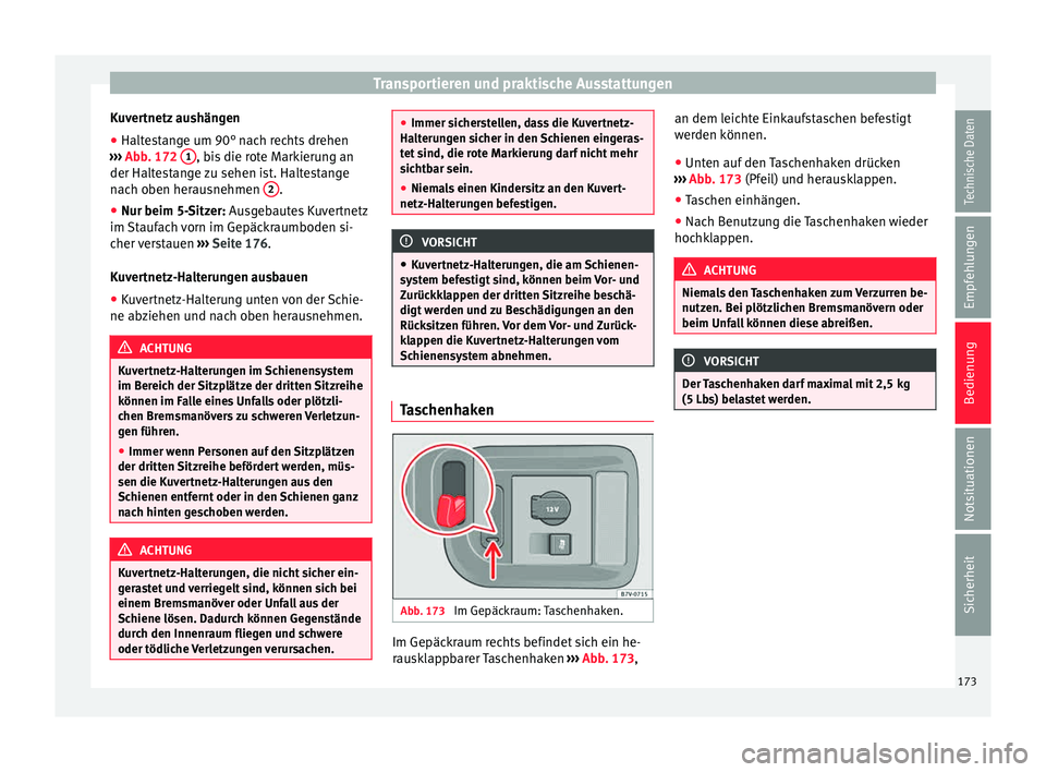 Seat Alhambra 2015 Betriebsanleitung (in German) Transportieren und praktische Ausstattungen
Kuvertnetz aushängen
● Haltestange um 90° nach rechts drehen
› ›
›
Abb. 172 1 , bis die rote Markierung an
der Halt e
s
tange zu sehen ist. Hal Seat Alhambra 2015 Betriebsanleitung (in German) Transportieren und praktische Ausstattungen
Kuvertnetz aushängen
● Haltestange um 90° nach rechts drehen
› ›
›
Abb. 172 1 , bis die rote Markierung an
der Halt e
s
tange zu sehen ist. Hal