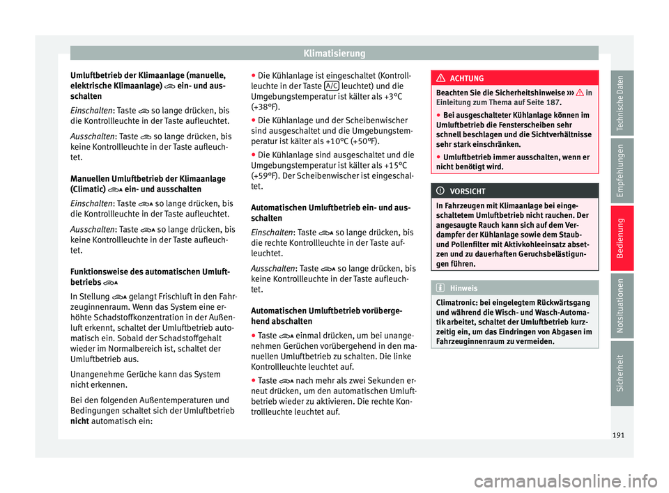 Seat Alhambra 2015 Betriebsanleitung (in German) Klimatisierung
Umluftbetrieb der Klimaanlage (manuelle,
el ektri
s
che Klimaanlage) ein- und aus-
schalten
Einschalten: Taste so lange drücken, bis
die Kontrollleuchte in der Taste aufleucht Seat Alhambra 2015 Betriebsanleitung (in German) Klimatisierung
Umluftbetrieb der Klimaanlage (manuelle,
el ektri
s
che Klimaanlage) ein- und aus-
schalten
Einschalten: Taste so lange drücken, bis
die Kontrollleuchte in der Taste aufleucht
