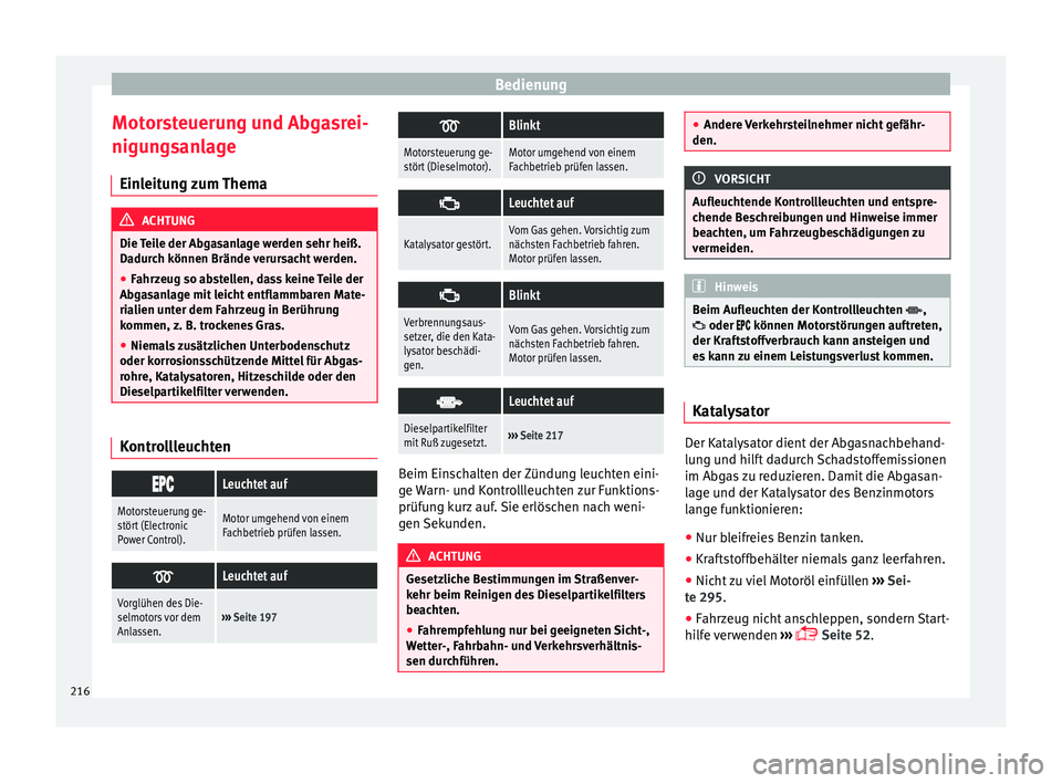 Seat Alhambra 2015 Betriebsanleitung (in German) Bedienung
Motorsteuerung und Abgasrei-
nigu n
g
sanlage
Einleitung zum Thema ACHTUNG
Die Teile der Abgasanlage werden sehr heiß.
Dadur c
h können Brände verursacht werden.
● Fahrzeug so abstelle Seat Alhambra 2015 Betriebsanleitung (in German) Bedienung
Motorsteuerung und Abgasrei-
nigu n
g
sanlage
Einleitung zum Thema ACHTUNG
Die Teile der Abgasanlage werden sehr heiß.
Dadur c
h können Brände verursacht werden.
● Fahrzeug so abstelle