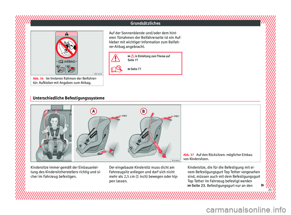 Seat Alhambra 2015 Betriebsanleitung (in German) Grundsätzliches
Abb. 36
Im hinteren Rahmen der Beifahrer-
tür: Aufkl e
ber mit Angaben zum Airbag. Auf der Sonnenblende und/oder dem hint-
er
en
T
ürrahmen der Beifahrerseite ist ein Auf-
kleber Seat Alhambra 2015 Betriebsanleitung (in German) Grundsätzliches
Abb. 36
Im hinteren Rahmen der Beifahrer-
tür: Aufkl e
ber mit Angaben zum Airbag. Auf der Sonnenblende und/oder dem hint-
er
en
T
ürrahmen der Beifahrerseite ist ein Auf-
kleber