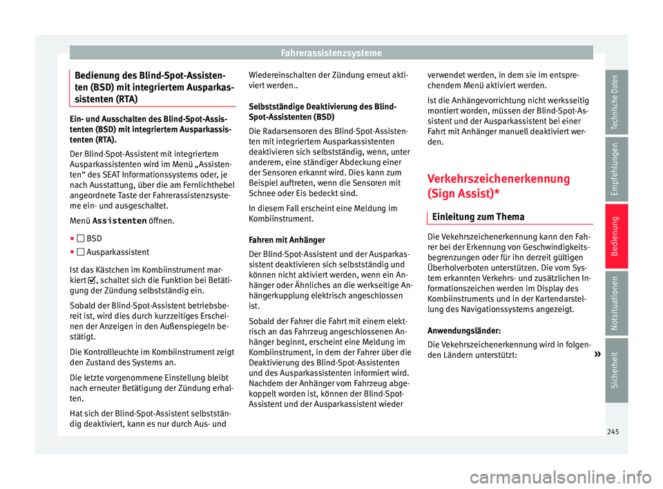 Seat Alhambra 2015 Betriebsanleitung (in German) Fahrerassistenzsysteme
Bedienung des Blind-Spot-Assisten-
t en (BSD) mit
int
egriertem Ausparkas-
sistenten (RTA) Ein- und Ausschalten des Blind-Spot-Assis-
tent
en (BSD) mit
integriertem Ausparkas Seat Alhambra 2015 Betriebsanleitung (in German) Fahrerassistenzsysteme
Bedienung des Blind-Spot-Assisten-
t en (BSD) mit
int
egriertem Ausparkas-
sistenten (RTA) Ein- und Ausschalten des Blind-Spot-Assis-
tent
en (BSD) mit
integriertem Ausparkas