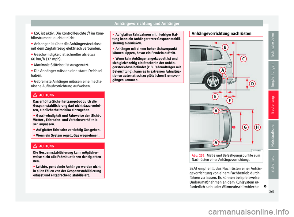 Seat Alhambra 2015 Betriebsanleitung (in German) Anhängevorrichtung und Anhänger
● ESC
i
st aktiv. Die Kontrollleuchte im Kom-
biinstrument leuchtet nicht.
● Anhänger ist über die Anhängersteckdose
mit dem Z
ugfahrzeug elektrisch ver Seat Alhambra 2015 Betriebsanleitung (in German) Anhängevorrichtung und Anhänger
● ESC
i
st aktiv. Die Kontrollleuchte im Kom-
biinstrument leuchtet nicht.
● Anhänger ist über die Anhängersteckdose
mit dem Z
ugfahrzeug elektrisch ver