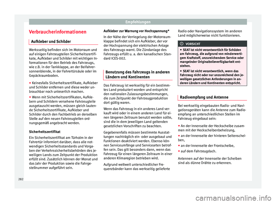 Seat Alhambra 2015 Betriebsanleitung (in German) Empfehlungen
Verbraucherinformationen Aufk l
e
ber und Schilder Werksseitig befinden sich im Motorraum und
auf einig
en F
ahrzeugteilen Sicherheitszertifi-
kate, Aufkleber und Schilder mit wichtigen Seat Alhambra 2015 Betriebsanleitung (in German) Empfehlungen
Verbraucherinformationen Aufk l
e
ber und Schilder Werksseitig befinden sich im Motorraum und
auf einig
en F
ahrzeugteilen Sicherheitszertifi-
kate, Aufkleber und Schilder mit wichtigen