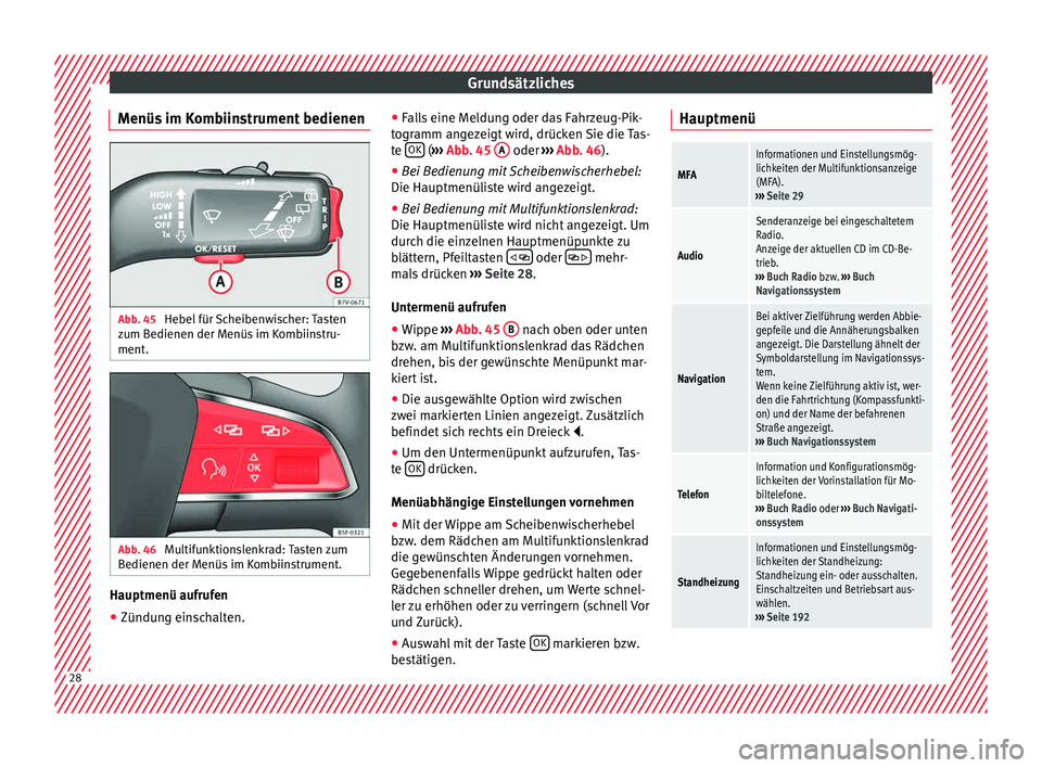 Seat Alhambra 2015 Betriebsanleitung (in German) Grundsätzliches
Menüs im Kombiinstrument bedienen Abb. 45
Hebel für Scheibenwischer: Tasten
z um B
edienen der M
enüs im Kombiinstru-
ment. Abb. 46
Multifunktionslenkrad: Tasten zum
B edienen de Seat Alhambra 2015 Betriebsanleitung (in German) Grundsätzliches
Menüs im Kombiinstrument bedienen Abb. 45
Hebel für Scheibenwischer: Tasten
z um B
edienen der M
enüs im Kombiinstru-
ment. Abb. 46
Multifunktionslenkrad: Tasten zum
B edienen de