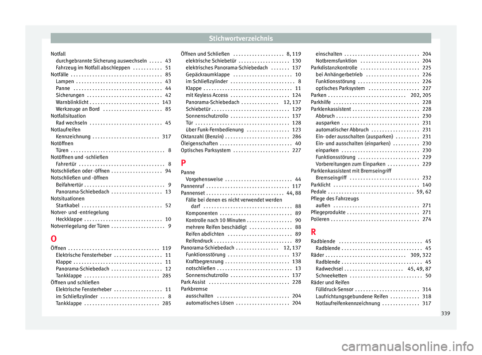 Seat Alhambra 2015 Betriebsanleitung (in German) Stichwortverzeichnis
Notfall dur c
h
gebrannte Sicherung auswechseln . . . . . 43
Fahrzeug im Notfall abschleppen . . . . . . . . . . . 51
Notfälle . . . . . . . . . . . . . . . . . . . . . . . . Seat Alhambra 2015 Betriebsanleitung (in German) Stichwortverzeichnis
Notfall dur c
h
gebrannte Sicherung auswechseln . . . . . 43
Fahrzeug im Notfall abschleppen . . . . . . . . . . . 51
Notfälle . . . . . . . . . . . . . . . . . . . . . . . .