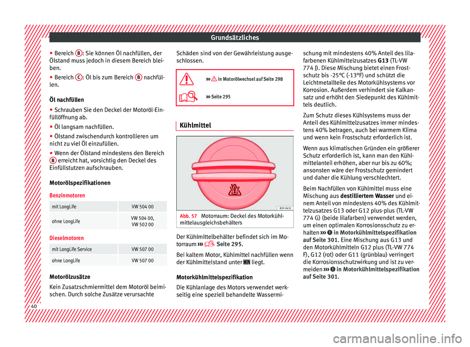 Seat Alhambra 2015 Betriebsanleitung (in German) Grundsätzliches
● Ber
eic
h B : Sie können Öl nachfüllen, der
Öl s
t
and muss jedoch in diesem Bereich blei-
ben.
● Bereich C : Öl bis zum Bereich
B nachfül-
l en.
Öl n
achfüllen
● Seat Alhambra 2015 Betriebsanleitung (in German) Grundsätzliches
● Ber
eic
h B : Sie können Öl nachfüllen, der
Öl s
t
and muss jedoch in diesem Bereich blei-
ben.
● Bereich C : Öl bis zum Bereich
B nachfül-
l en.
Öl n
achfüllen
●