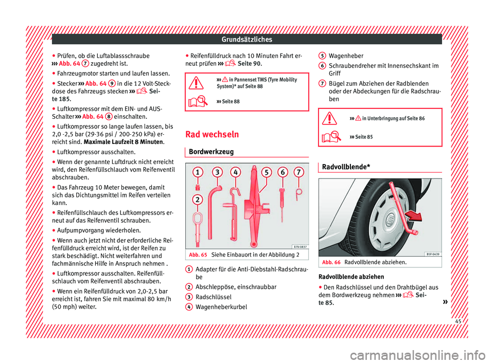 Seat Alhambra 2015 Betriebsanleitung (in German) Grundsätzliches
● Prüf en, o
b die L
uftablassschraube
››› Abb. 64 7 zugedreht ist.
● Fahrzeugmotor starten und laufen lassen.
● Stecker ›››
Abb
. 64
9 in die 12 Volt-Steck Seat Alhambra 2015 Betriebsanleitung (in German) Grundsätzliches
● Prüf en, o
b die L
uftablassschraube
››› Abb. 64 7 zugedreht ist.
● Fahrzeugmotor starten und laufen lassen.
● Stecker ›››
Abb
. 64
9 in die 12 Volt-Steck