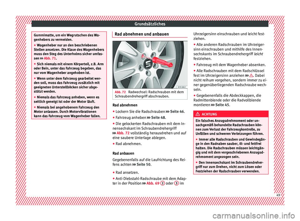 Seat Alhambra 2015 Betriebsanleitung (in German) Grundsätzliches
Gummimatte, um ein Wegrutschen des Wa-
genhe
ber
s zu vermeiden.
● Wagenheber nur an den beschriebenen
Stell
en ansetzen. Die Klaue des Wagenhebers
muss den Steg des Unterholms sic Seat Alhambra 2015 Betriebsanleitung (in German) Grundsätzliches
Gummimatte, um ein Wegrutschen des Wa-
genhe
ber
s zu vermeiden.
● Wagenheber nur an den beschriebenen
Stell
en ansetzen. Die Klaue des Wagenhebers
muss den Steg des Unterholms sic